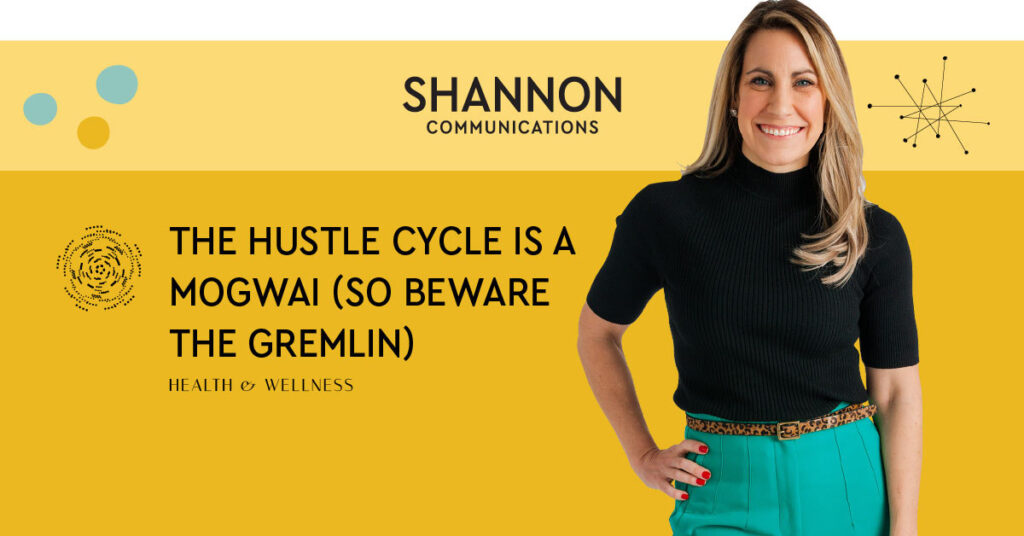 The Hustle cycle is a Mogwai, so beware the Gremlin